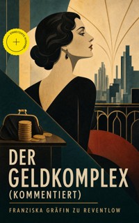 Der Geldkomplex (Kommentiert) - Franziska Gräfin zu Reventlow - ebook