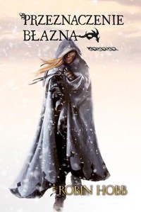 Przeznaczenie Błazna. Trylogia Złotoskóry. Tom 3 - Robin Hobb - książka