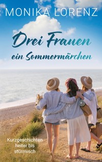 Drei Frauen - ein Sommermärchen - Monika Lorenz - ebook