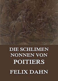 Die schlimmen Nonnen von Poitiers - Felix Dahn - ebook