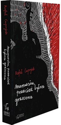 Mamusiu, przecież byłam grzeczna - Rafał Cuprjak - ebook + książka