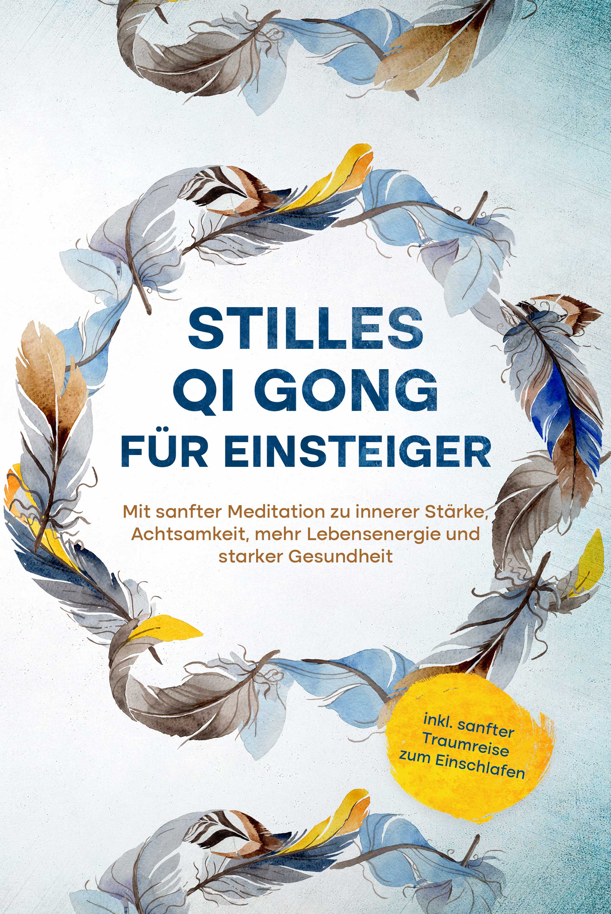 Stilles Qi Gong für Einsteiger: Mit sanfter Meditation zu innerer Stärke, Achtsamkeit, mehr Lebensenergie und starker Gesundheit - inkl. sanfter Tr...