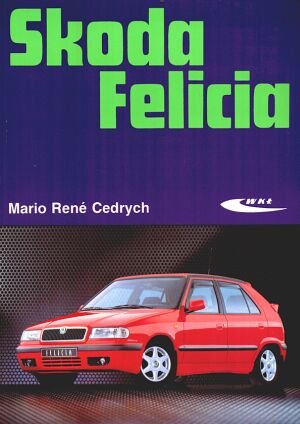 Skoda Felicia - Mario Rene Cedrych - książka