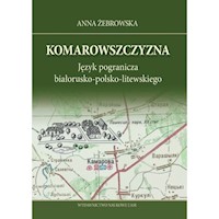 Komarowszczyzna Język pogranicza białorusko-polsko-litewskiego - Żebrowska Anna - książka