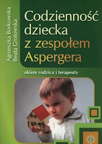 Codzienność dziecka z zespołem Aspergera - Borkowska Agnieszka, Grotowska Beata - książka