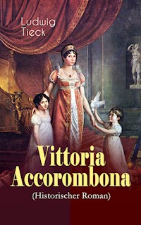 Vittoria Accorombona (Historischer Roman) - Ludwig Tieck - ebook