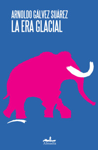 La era glacial - Arnoldo Gálvez Suárez - ebook