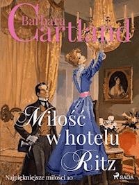 Miłość w hotelu Ritz - Ponadczasowe historie miłosne Barbary Cartland - Barbara Cartland - ebook + audiobook