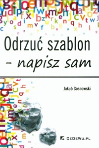 Odrzuć szablon napisz sam - Jakub Sosnowski - książka