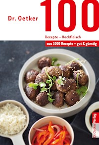 100 Rezepte - Hackfleisch - Dr. Oetker - ebook