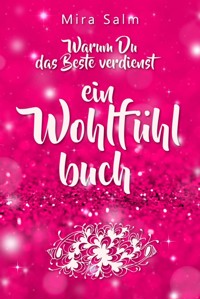 Selbstwertgefühl stärken: Warum Du das Beste verdienst und Dich selbst verwöhnen solltest - Mira Salm - ebook