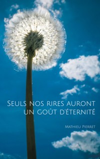 Seuls nos rires auront un goût d'éternité - Mathieu Pierret - ebook