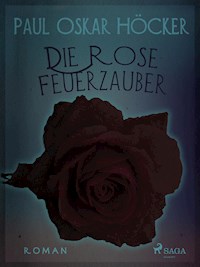 Die Rose Feuerzauber - Paul Oskar Höcker - ebook