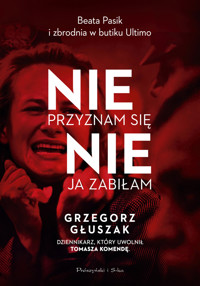 Nie przyznam się, nie ja zabiłam. Beata Pasik i zbrodnia w butiku Ultimo - Grzegorz Głuszak - ebook + audiobook + książka