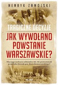 Jak wywołano powstanie warszawskie. Tragiczne dzieje - Henryk Zamojski - ebook