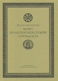 Mowy do Antiocheńczyków o posągach - Chryzostom Jan - książka