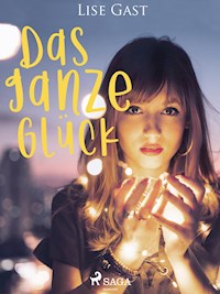 Das ganze Glück - lise  gast  - ebook