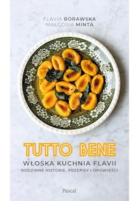 Tutto bene. Włoska kuchnia Flavii - Flavia Borawska, Małgosia Minta - ebook