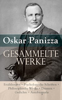 Gesammelte Werke: Erzählungen + Psychologische Schriften + Philosophische Werke + Dramen + Gedichte - Oskar Panizza - ebook