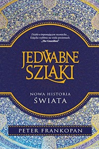 Jedwabne szlaki Nowa historia świata - Peter Frankopan - książka