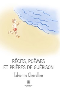Récits, poèmes et prières de guérison - Fabienne Chevallier - ebook