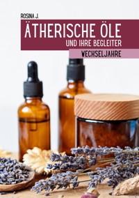 Ätherische Öle und ihre Begleiter für die Wechseljahre - Rosina J. - ebook