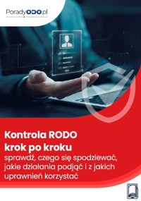 Kontrola RODO krok po kroku – sprawdź, czego się spodziewać, jakie działania podjąć i z jakich uprawnień korzystać - Michał Kowalski - ebook
