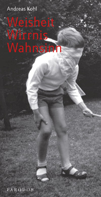 Weisheit – Wirrnis – Wahnsinn - Andreas Kohl - ebook
