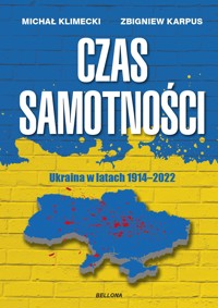 Czas samotności. Ukraina w latach 1914-2022 - Michał Klimecki, Zbigniew Karpus - książka