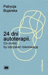 24 dni autoterapii. Co zrobić, by odzyskać równowagę - Patrycja Bujarska - ebook + książka