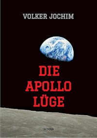 Die Apollo Lüge - Waren wir wirklich auf dem Mond? Viele Fakten sprechen dagegen. - Volker Jochim - ebook