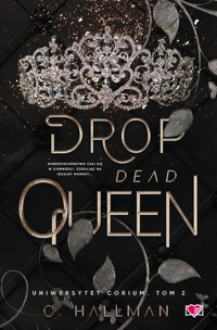 Drop Dead Queen. Uniwersytet Corium Tom 2 - Hallman C. - książka