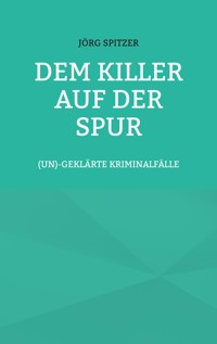 Dem Killer auf der Spur - Jörg Spitzer - ebook
