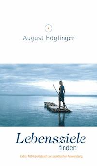Lebensziele finden - Dr. August Höglinger - ebook
