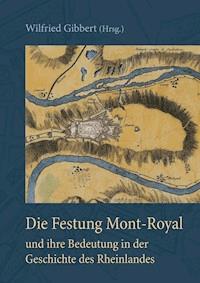 Die Festung Mont-Royal und ihre Bedeutung in der Geschichte des Rheinlandes -  - ebook