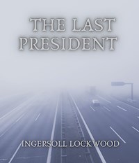 The Last President - Ingersoll Lockwood - ebook