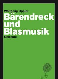 Bärendreck und Blasmusik - Wolfgang Oppler - ebook