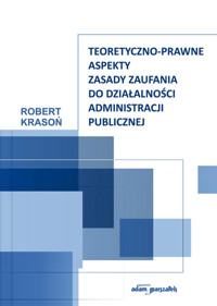 Teoretyczno-prawne aspekty zasady zaufania do działalności administracji publicznej - Krasoń Robert - książka