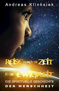 Reise durch die Zeit - in die Ewigkeit - Andreas Klinksiek - ebook