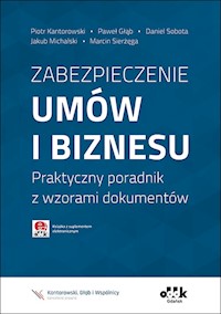 Zabezpieczenie umów i biznesu Praktyczny poradnik z wzorami dokumentów z suplementem elektronicznym - Kantorowski Piotr, Głąb Paweł, Sobota Daniel, Michalski, Jakub, Sierżęga Marcin - książka