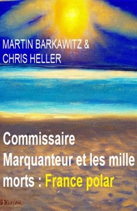 Commissaire Marquanteur et les mille morts : France polar - Martin Barkawitz - ebook
