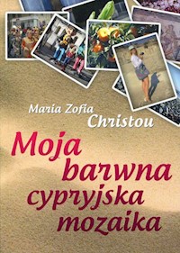 Moja barwna cypryjska mozaika - Christou Maria Zofia - książka