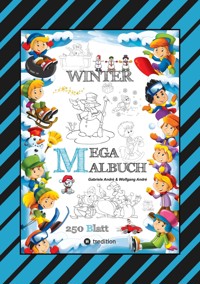MEGA MALBUCH - MÄRCHENHAFTE WINTERMOTIVE - LUSTIGE AUSMALVORLAGEN - WINTERLANDSCHAFT - SPORT - TIERE - HÄUSER - Gabriele André - ebook