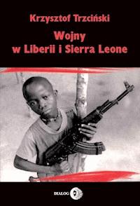 Wojny w Liberii i Sierra Leone (1989-2002) Geneza, przebieg i następstwa - Krzysztof Trzciński - ebook
