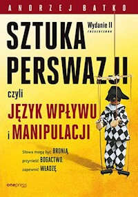 Sztuka perswazji czyli język wpływu i manipulacji - Batko Andrzej - książka