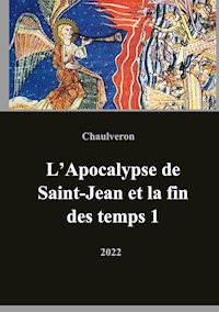 L'Apocalypse de Saint-Jean et la fin des temps 1 - Laurent Chaulveron - ebook