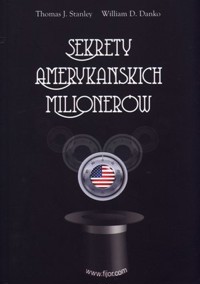 Sekrety amerykańskich milionerów - William D. Danko, Thomas J. Stanley - książka