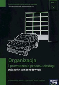 Organizacja i prowadzenie procesu obsługi pojazdów samochodowych Podręcznik - Burdzik Rafał, Szymańczak Mariusz, Zalewski Marek - książka