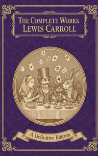 The Complete Works – Lewis Carroll - Lewis Carroll - ebook