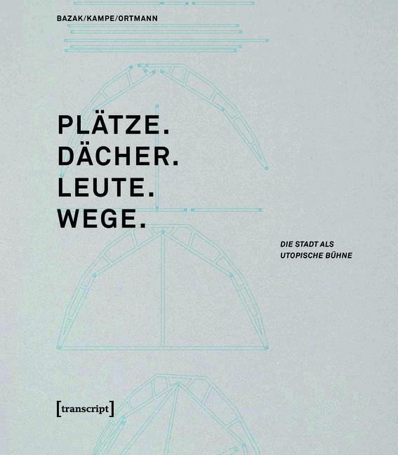Plätze. Dächer. Leute. Wege.